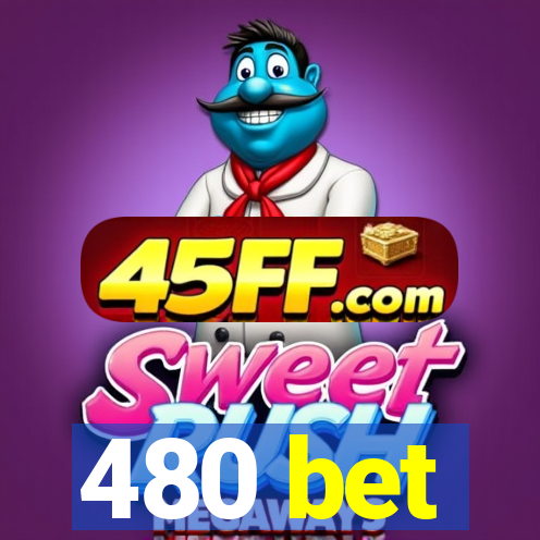 480 bet